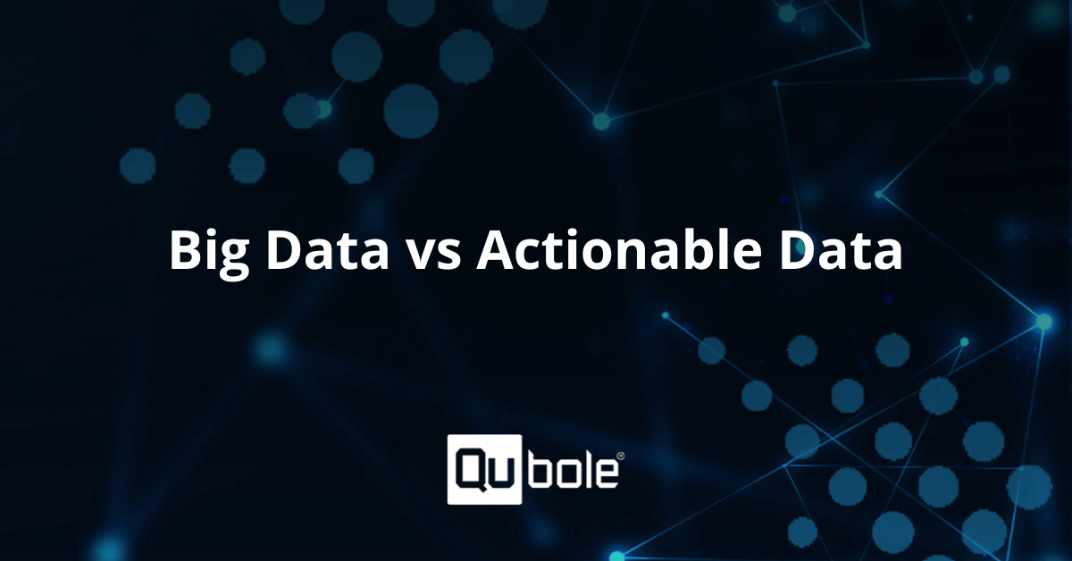 Big Data Vs Actionable Data Big Data Analytics Qubole Big Data Vs Actionable Data Big Data Analytics Qubole