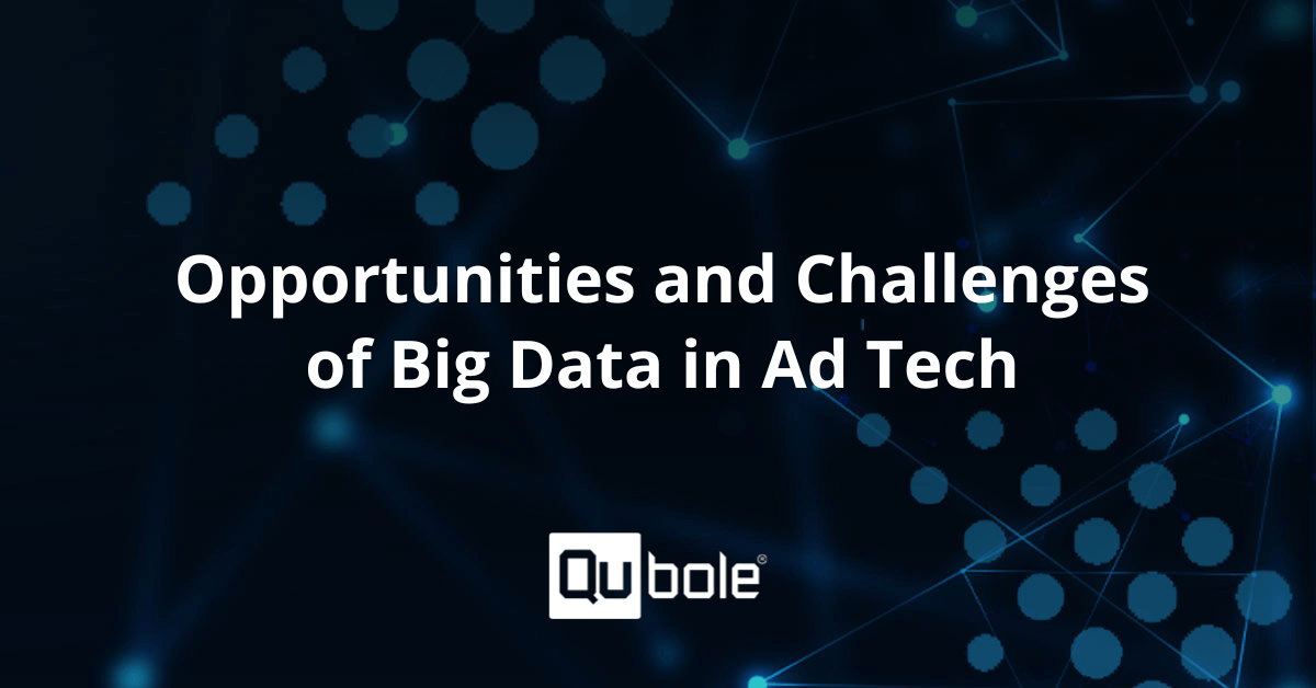Opportunities and Challenges of Big Data in Ad Tech | Qubole