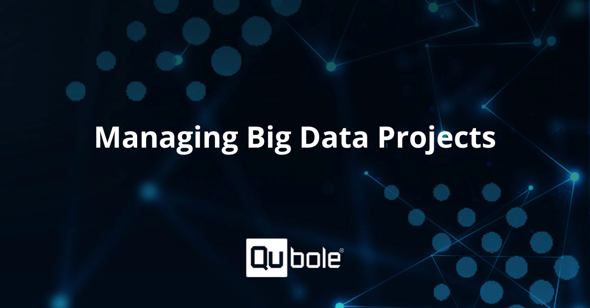 5 Best Practices for Managing Big Data Projects | Qubole