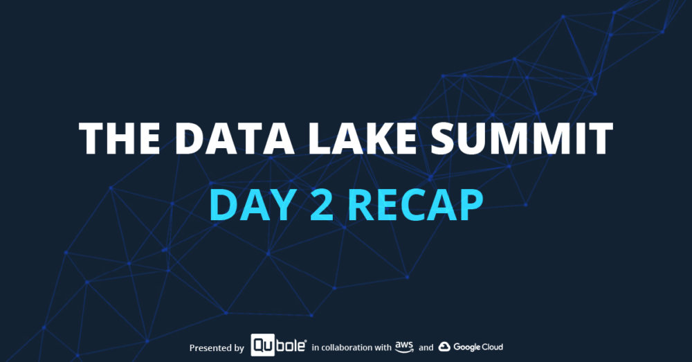 The Data Lake Summit Day 1 Recap Qubole